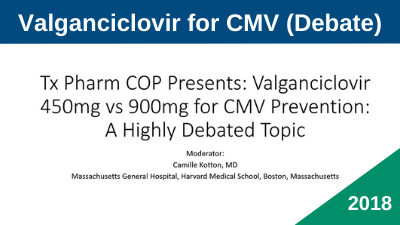 Live Debate: Valganciclovir 450 Mg Vs. 900 Mg Daily For CMV Prevention: A Highly Debated Topic